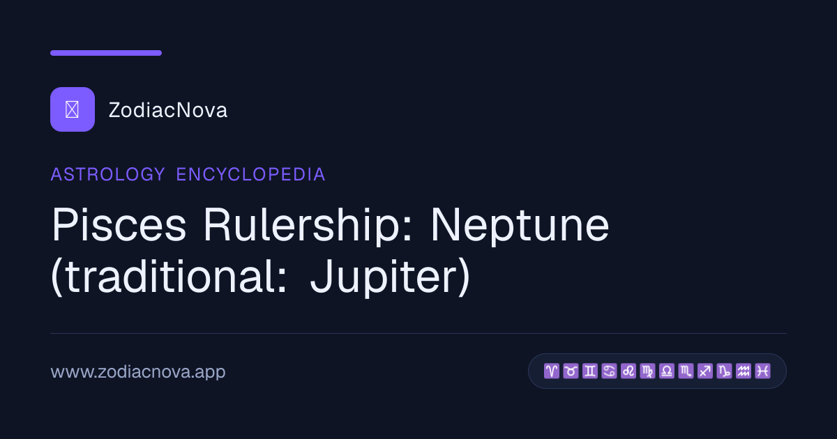 Pisces Rulership: Neptune (traditional: Jupiter)